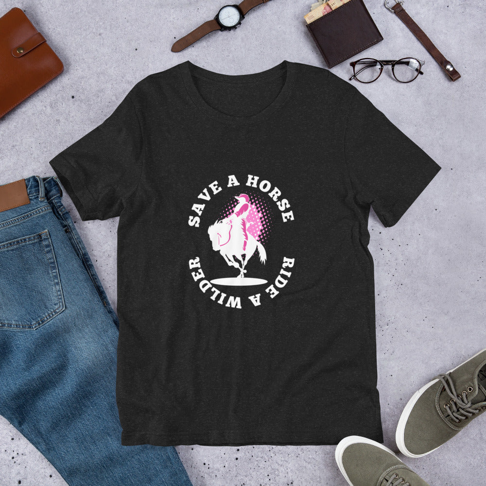 Save A Horse - Ride a Wilder Unisex t-shirt