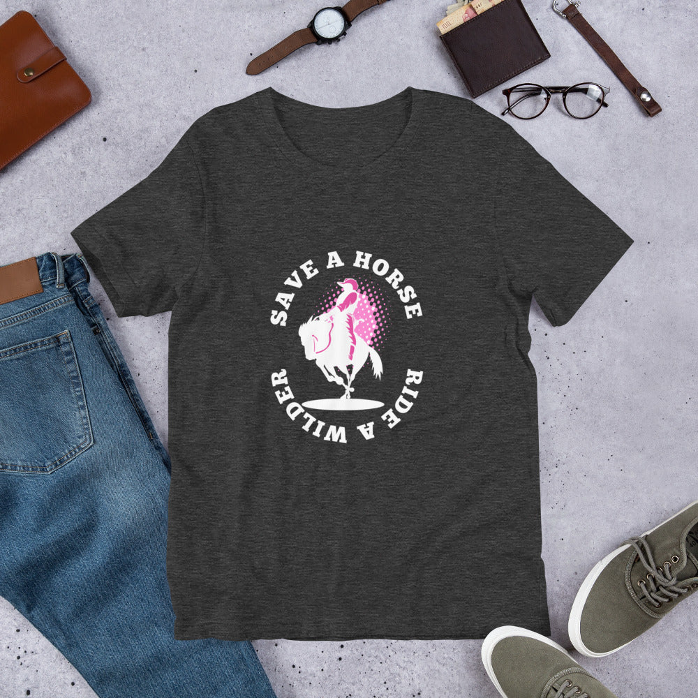 Save A Horse - Ride a Wilder Unisex t-shirt