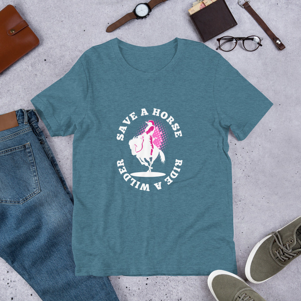 Save A Horse - Ride a Wilder Unisex t-shirt